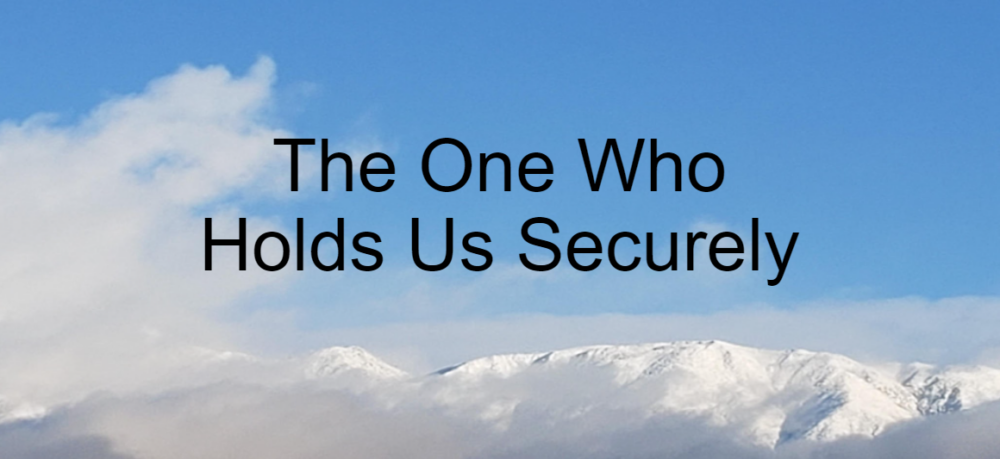 The One Who Holds Us Securely